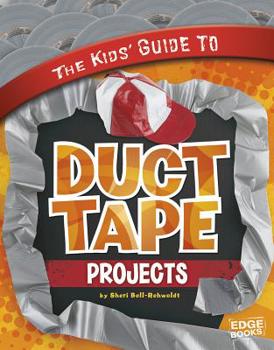 Hardcover The Kids' Guide to Duct Tape Projects Book