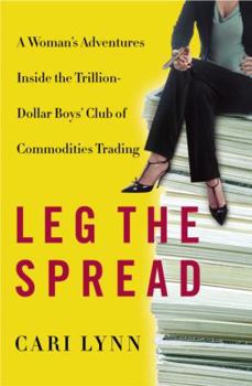 Hardcover Leg the Spread: A Woman's Adventures Inside the Trillion-Dollar Boys' Club of Commodities Trading Book