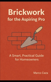 Paperback Brickwork for the Aspiring Pro: A smart and practical guide for homeowners Book