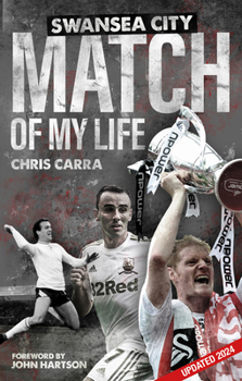 Paperback Swansea City Match of My Life: Swans Legends Relive Their Greatest Games Book