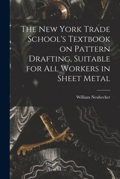 Paperback The New York Trade School's Textbook on Pattern Drafting, Suitable for all Workers in Sheet Metal Book