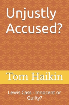 Paperback Unjustly Accused?: Lewis Cass - Innocent or Guilty? Book