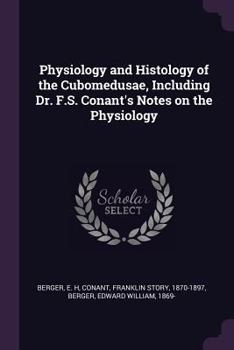 Paperback Physiology and Histology of the Cubomedusae, Including Dr. F.S. Conant's Notes on the Physiology Book