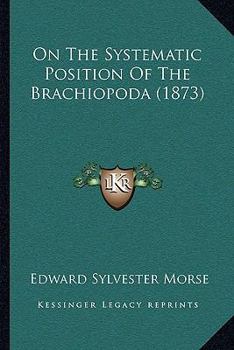 Paperback On the Systematic Position of the Brachiopoda (1873) Book