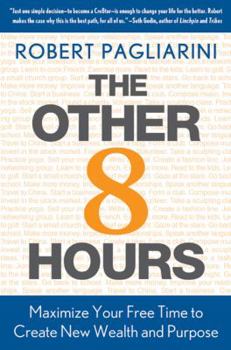 Hardcover The Other 8 Hours: Maximize Your Free Time to Create New Wealth & Purpose Book