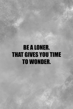 Be A Loner. That Gives You Time To Wonder.: All Purpose 6x9 Blank Lined Notebook Journal Way Better Than A Card Trendy Unique Gift Gray Texture Anti Social