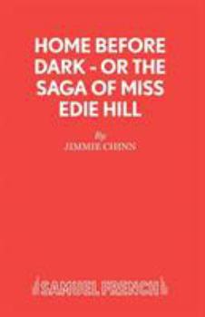 Home Before Dark, Or, the Saga of Miss Edie Hill: A Play (Acting Edition)