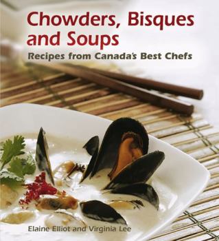 Paperback Chowders, Bisques and Soups: Recipes from Canada's Best Chefs Book