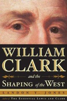 Hardcover William Clark and the Shaping of the West Book