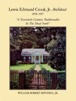 Hardcover Lewis Edmund Crook Jr., Architect, 1898-1967: A Twentieth-Century Traditionalist in the Deep South Book