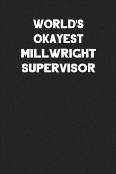 Paperback World's Okayest Millwright Supervisor: Blank Lined Career Notebook Journal Book