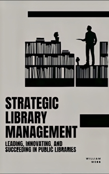 Paperback Strategic Library Management: Leading, Innovating, and Succeeding in Public Libraries Book