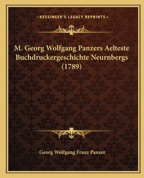 Paperback M. Georg Wolfgang Panzers Aelteste Buchdruckergeschichte Neurnbergs (1789) [German] Book