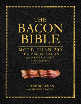 Hardcover The Bacon Bible: More Than 200 Recipes for Bacon You Never Knew You Needed Book