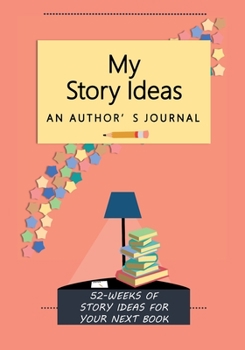 Paperback My Story Ideas: 52-Weeks of Story Ideas For Your Next Book
