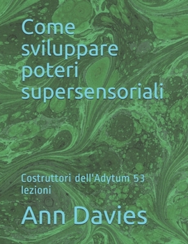 Paperback Come sviluppare poteri supersensoriali: Costruttori dell'Adytum 53 lezioni [Italian] Book