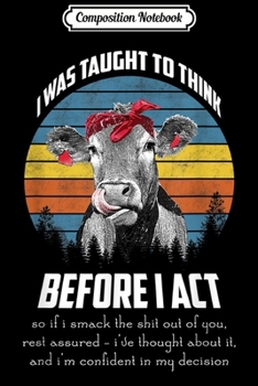 Paperback Composition Notebook: I was taught to think before I act so if I smack Journal/Notebook Blank Lined Ruled 6x9 100 Pages Book