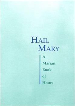 Hail Mary: A Marian Book of Hours