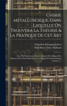 Hardcover Chimie Métallurgique, Dans Laquelle On Trouvera La Théorie & La Pratique De Cet Art: Avec Des Expériences Sur La Densité Des Alliages Des Métaux & Des [French] Book