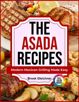 Paperback The Asada Recipes: Modern Mexican Grilling Made Easy Book