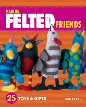 Paperback Making Felted Friends: 25 Toys & Gifts Book