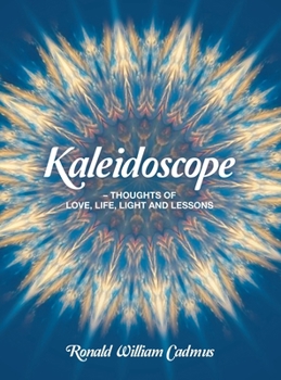 Hardcover Kaleidoscope - Thoughts Of Love, Life, Light and Lessons Book