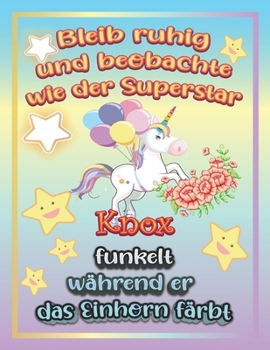 Paperback Bleib ruhig und beobachte wie Superstar Knox funkelt w?hrend sie das Einhorn f?rbt: Geschenkidee f?r Knox [German] Book