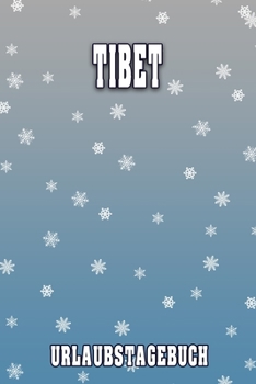 Tibet Urlaubstagebuch: Reisetagebuch für Tibet. Ideal für Skiurlaub, Winterurlaub oder Schneeurlaub.  Mit vorgefertigten Seiten und freien Seiten für ... oder als Abschiedsgeschenk (German Edition)