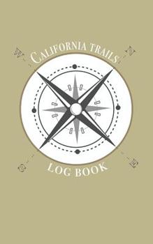 California trails log book: Record your favorite hikes and adventures in nature 5 x 8 travel size
