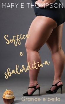 Soffice e sbalorditiva: Una storia d'amore con una ragazza formosa di una piccola città (Grande e bella) (Italian Edition)