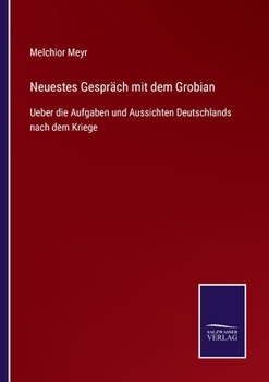 Paperback Neuestes Gespräch mit dem Grobian: Ueber die Aufgaben und Aussichten Deutschlands nach dem Kriege [German] Book