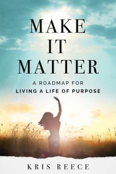 Paperback Make it Matter: A Roadmap to Living a Life of Purpose Book