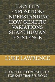 Paperback Identity Exposition: Understanding How Genetic Variations Shape Human Existence: Blood Type Compatibility for Safe Transfusions [Large Print] Book