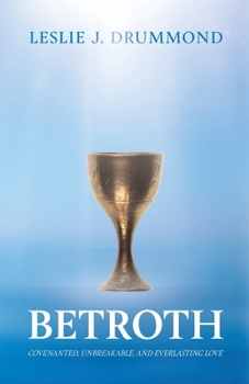 Paperback Betroth: Covenanted, Unbreakable, and Everlasting Love Book