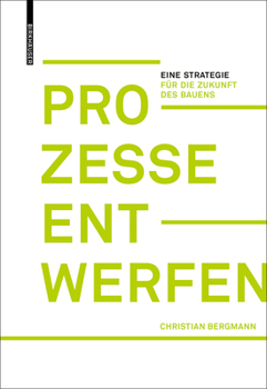Hardcover Prozesse Entwerfen: Eine Strategie Für Die Zukunft Des Bauens [German] Book