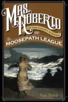 Mrs. Roberto: Or the Widowy Worries of the Moosepath League - Book #4 of the Moosepath League