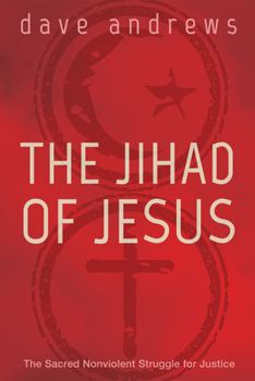 Hardcover The Jihad of Jesus: The Sacred Nonviolent Struggle for Justice Book