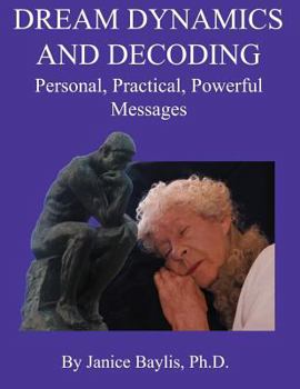 Paperback Dream Dynamics and Decoding: Personal, Practical, Powerful, Messages Book