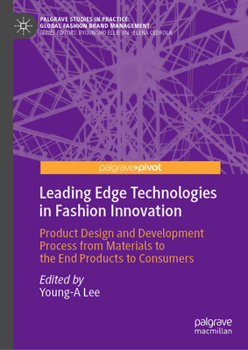 Hardcover Leading Edge Technologies in Fashion Innovation: Product Design and Development Process from Materials to the End Products to Consumers Book