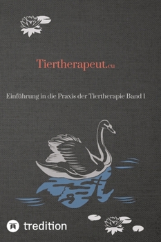Tiertherapeut.eu: Einführung in die Praxis der Tiertherapie Band 1