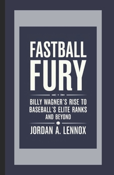 Paperback Fastball Fury: Billy Wagner's Rise to Baseball's Elite Ranks and Beyond Book