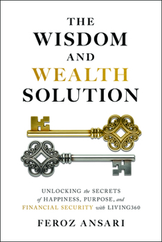Hardcover The Wisdom and Wealth Solution: Unlocking the Secrets of Happiness, Purpose, and Financial Security with Living360 Book