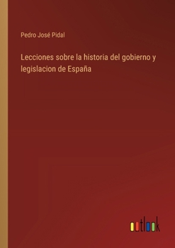 Paperback Lecciones sobre la historia del gobierno y legislacion de España [Spanish] Book