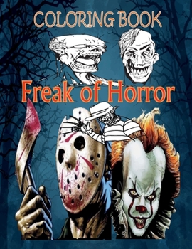 Coloring Book Freak of Horror: Relaxation And Stress Relief Coloring Books for Adults with Nightmare Halloween Terrifying Monsters Scenes and A Serial ... from Classic Horror Movies. ( Adult Gift )