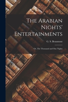 The Arabian Nights' Entertainments: Or, The Thousand and One Nights