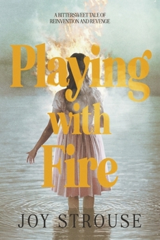 Paperback Playing with Fire: A Bittersweet Tale of Reinvention and Revenge. Book