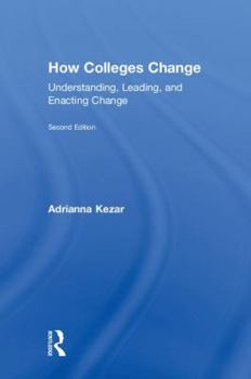 Hardcover How Colleges Change: Understanding, Leading, and Enacting Change Book