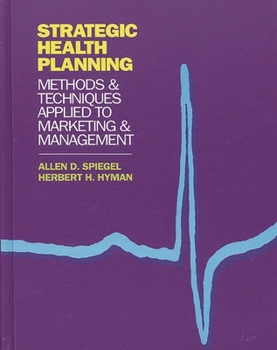 Hardcover Strategic Health Planning: Methods and Techniques Applied to Marketing/Management Book