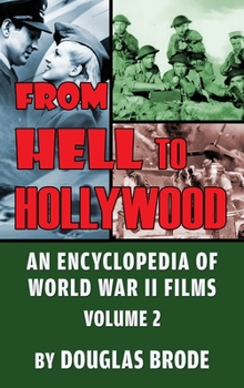 Hardcover From Hell To Hollywood: An Encyclopedia of World War II Films Volume 2 (hardback) Book