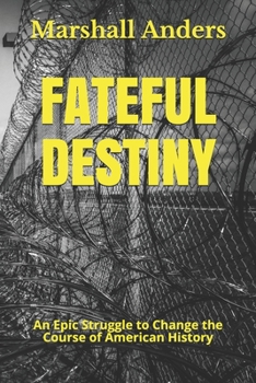 Paperback Fateful Destiny: An Epic Struggle to Change the Course of American History Book